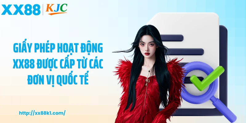 Giấy phép hoạt động XX88 được cấp từ các đơn vị quốc tế