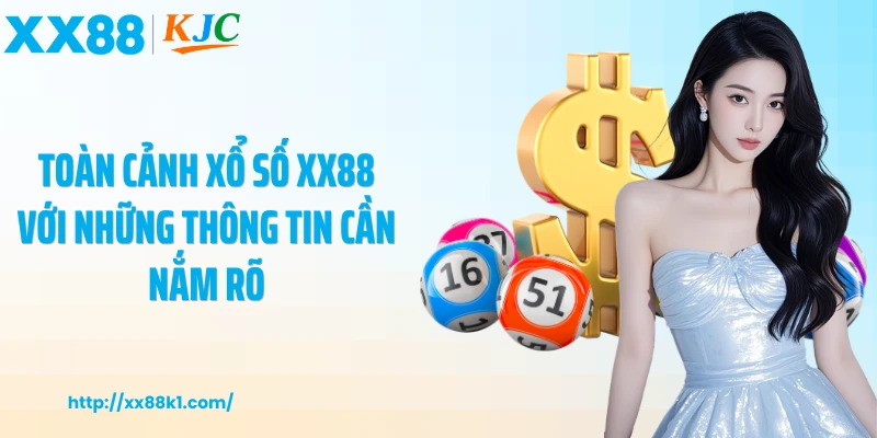 Toàn cảnh xổ số XX88 với những thông tin cần nắm rõ