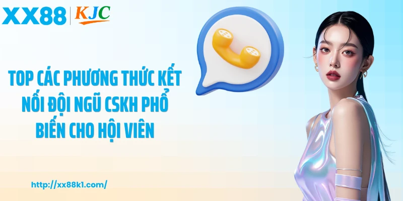 Top các phương thức kết nối đội ngũ CSKH phổ biến cho hội viên